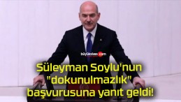 Süleyman Soylu’nun “dokunulmazlık” başvurusuna yanıt geldi!