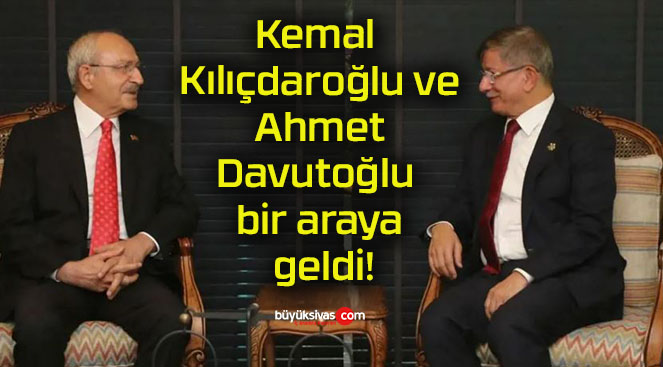 Kemal Kılıçdaroğlu ve Ahmet Davutoğlu bir araya geldi!