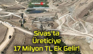 Sivas’ta Üreticiye 17 Milyon TL Ek Gelir!