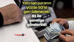 Yatırılan paranın yüzde 50’si geri ödenecek! 81 ile genelge gönderildi!