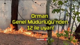 Orman Genel Müdürlüğü’nden 12 ile uyarı!