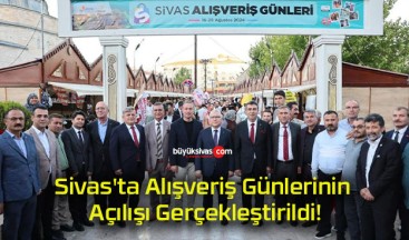 Sivas’ta Alışveriş Günlerinin Açılışı Gerçekleştirildi!