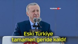 Eski Türkiye tamamen geride kaldı!