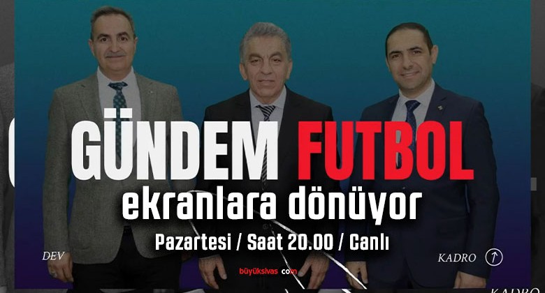 Büyük Sivas’tan “Gündem Futbol” Yeni Sezonuyla Ekranlara Dönüyor