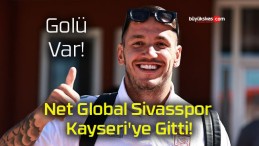 Net Global Sivasspor Kayseri’ye Gitti!