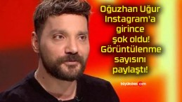 Oğuzhan Uğur Instagram’a girince şok oldu! Görüntülenme sayısını paylaştı!