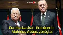 Cumhurbaşkanı Erdoğan ile Mahmud Abbas görüştü!