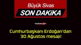 Cumhurbaşkanı Erdoğan’dan 30 Ağustos mesajı!