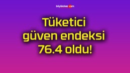 Tüketici güven endeksi 76.4 oldu!