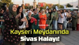 Kayseri Meydanında Sivas Halayı!