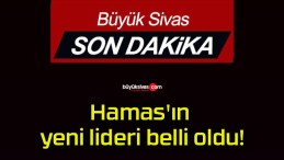 Hamas’ın yeni lideri belli oldu!