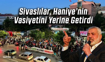 Sivaslılar Şehit İsmail Haniye’nin Vasiyetini Yerine Getirdi