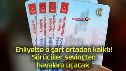 Ehliyette o şart ortadan kalktı! Sürücüler sevinçten havalara uçacak!