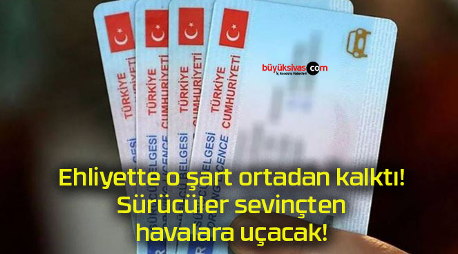 Ehliyette o şart ortadan kalktı! Sürücüler sevinçten havalara uçacak!