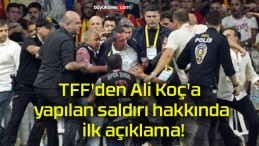 TFF’den Ali Koç’a yapılan saldırı hakkında ilk açıklama!