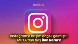 Instagram’a erişim engeli gelmişti! META’dan flaş ilan kararı!