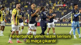 Fenerbahçe yenilmezlik serisini 31 maça çıkardı!