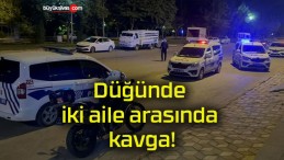 Düğünde iki aile arasında kavga!