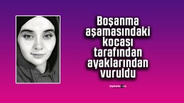 Boşanma aşamasındaki kocası tarafından ayaklarından vuruldu