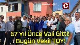 67 Yıl Önce Vali Gitti! Bugün Vekil TOY!