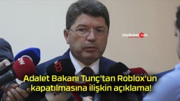 Adalet Bakanı Tunç’tan Roblox’un kapatılmasına ilişkin açıklama!