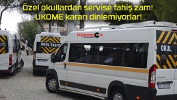 Özel okullardan servise fahiş zam! UKOME kararı dinlemiyorlar!