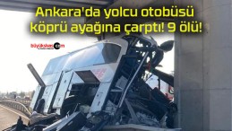 Ankara’da yolcu otobüsü köprü ayağına çarptı! 9 ölü!