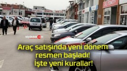 Araç satışında yeni dönem resmen başladı! İşte yeni kurallar!