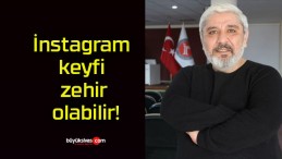 İnstagram keyfi zehir olabilir!