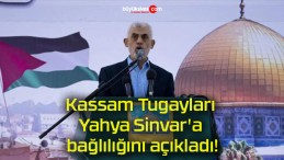 Kassam Tugayları Yahya Sinvar’a bağlılığını açıkladı!