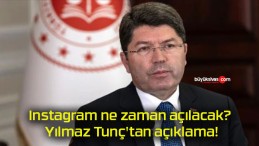 Instagram ne zaman açılacak? Yılmaz Tunç’tan açıklama!