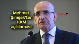 Mehmet Şimşek’ten KKM açıklaması!