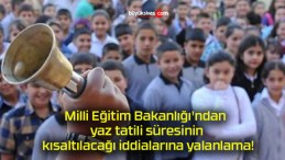 Milli Eğitim Bakanlığı’ndan yaz tatili süresinin kısaltılacağı iddialarına yalanlama!