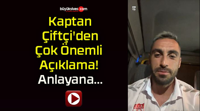 Kaptan Çiftçi’den Çok Önemli Açıklama! Anlayana…