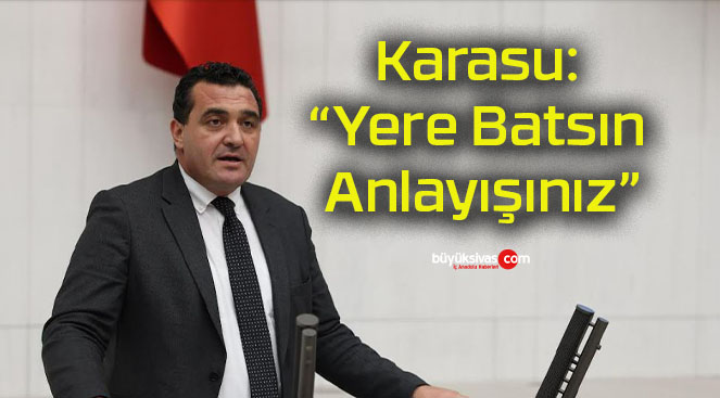 Karasu: “Yere Batsın Anlayışınız”