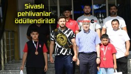 Sivaslı pehlivanlar ödüllendirildi!