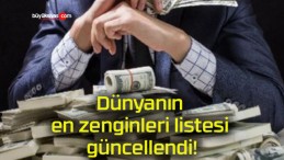 Dünyanın en zenginleri listesi güncellendi!