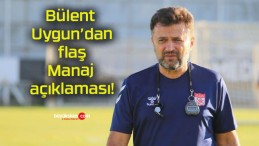 Bülent Uygun’dan flaş Manaj açıklaması!