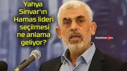 Yahya Sinvar’ın Hamas lideri seçilmesi ne anlama geliyor?