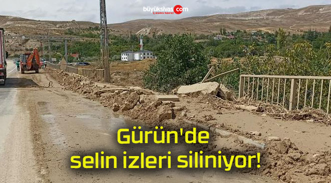 Gürün’de selin izleri siliniyor!