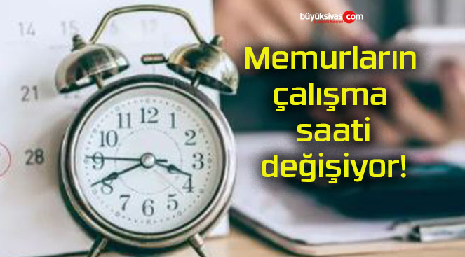 Memurların çalışma saati değişiyor!