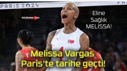 Melissa Vargas Paris’te tarihe geçti!