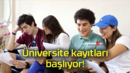 Üniversite kayıtları başlıyor!