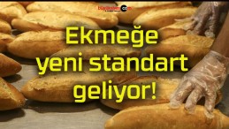 Ekmeğe yeni standart geliyor!