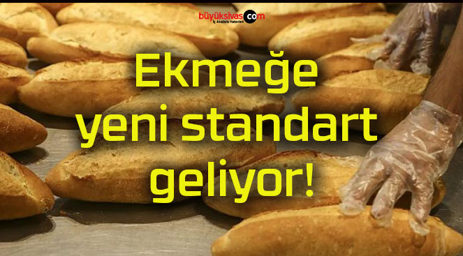 Ekmeğe yeni standart geliyor!