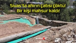 Sivas’ta ahırın çatısı çöktü! Bir kişi mahsur kaldı!