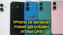 iPhone 16 serisinin maket görüntüleri ortaya çıktı!