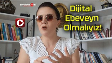 Dijital Ebeveyn Olmalıyız!