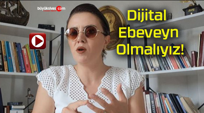 Dijital Ebeveyn Olmalıyız!