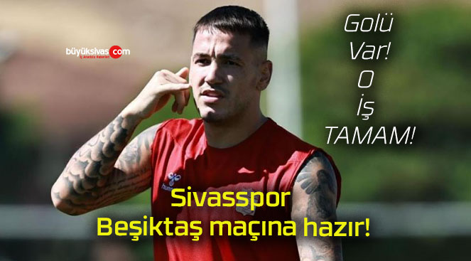 Sivasspor Beşiktaş maçına hazır!